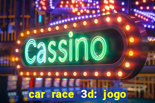 car race 3d: jogo de carros